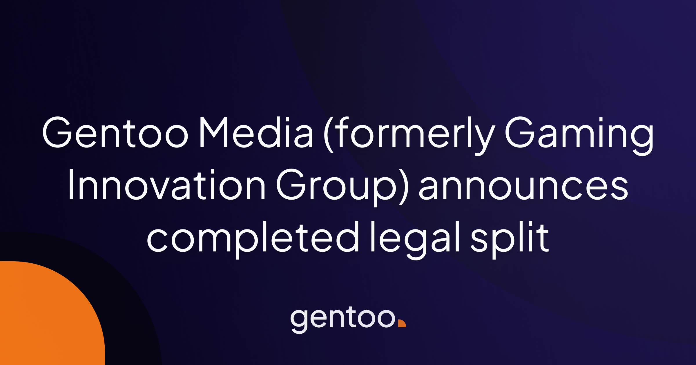 Gentoo Media (formerly Gaming Innovation Group Inc.) announces the completion of its legal split